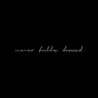Never Fully Dressed